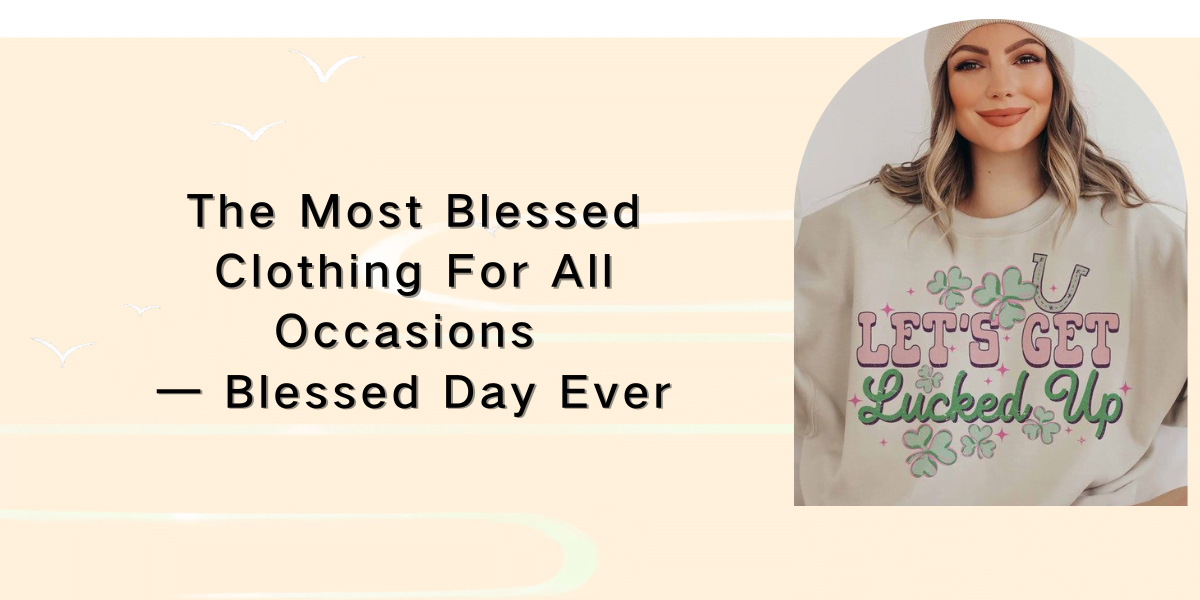 The Most Blessed Clothing For All Occasions — Blessed Day Ever