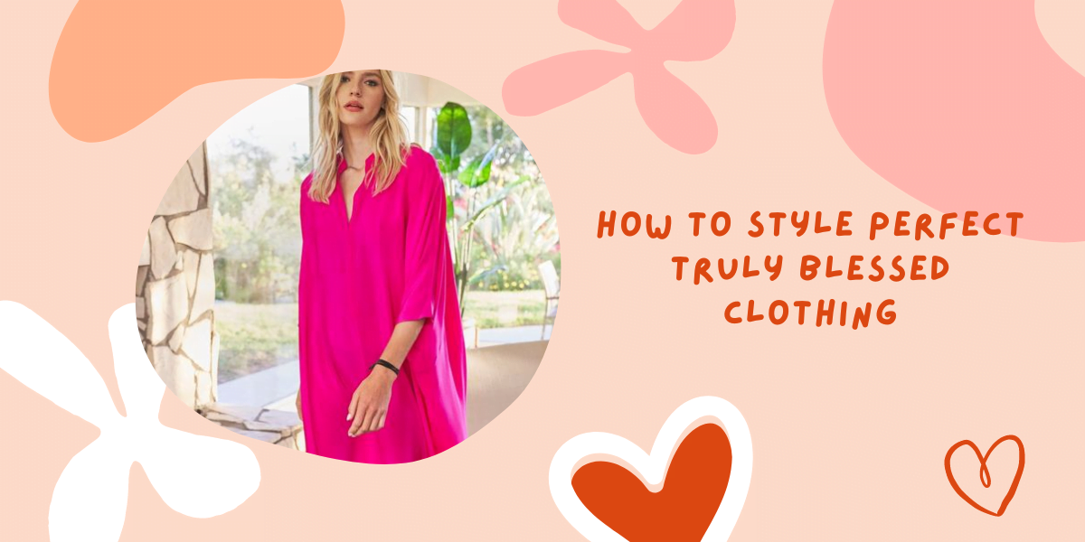 How to Style Perfect Truly Blessed Clothing