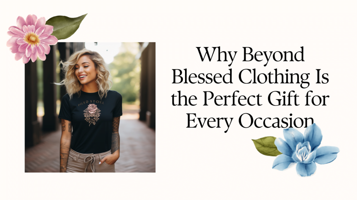Why Beyond Blessed Clothing Is the Perfect Gift for Every Occasion