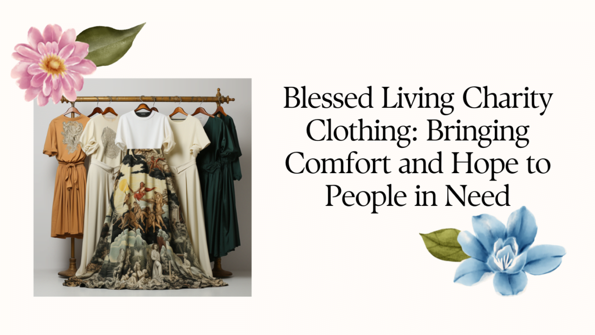 Blessed Living Charity Clothing: Bringing Comfort and Hope to People in Need